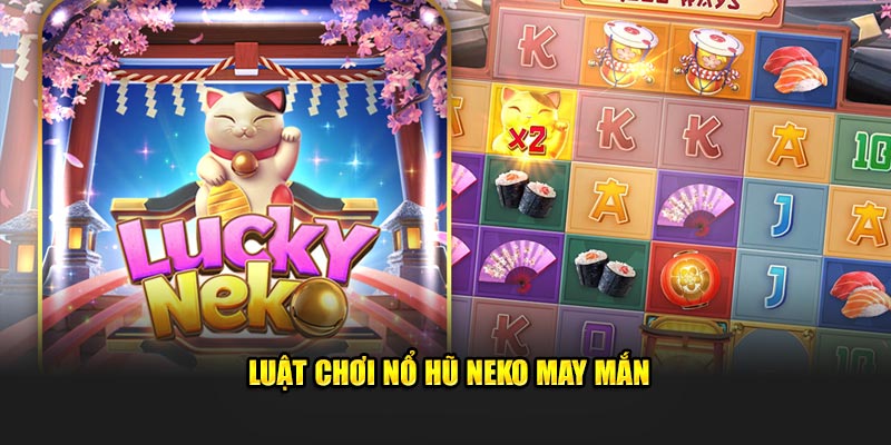 Luật chơi nổ hũ Neko may mắn cực đơn giản