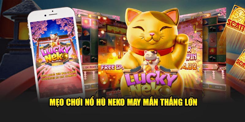 Mẹo chơi nổ hũ Neko may mắn thắng lớn