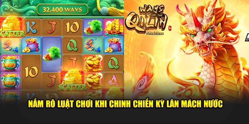 Nắm rõ luật chơi khi chinh chiến Kỳ Lân Mách Nước